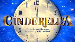 Cinderella artwork with a clock almost striking midnight, the title in gold letters and small text underneath that reads written by Joel Horwood and directed by Robin Belfield.