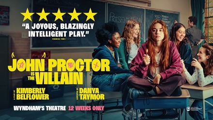 Don't miss the West End transfer of the thought-provoking play John Proctor Is the Villain, following teenage girls as they grapple with their own feminism in the aftermath of secrets coming to light. Image courtesy of London Theatre Direct.